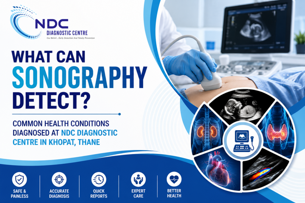 What Can Sonography Detect? Common Health Conditions Diagnosed at NDC Diagnostic Centre in Khopat, Thane