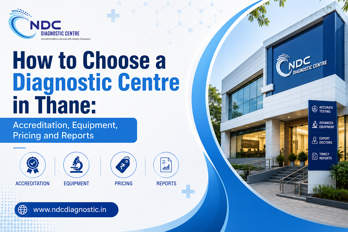How to Choose a Diagnostic Centre in Thane: Accreditation, Equipment, Pricing and Reports  